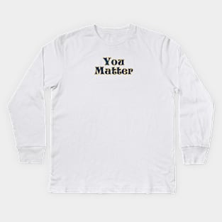 You matter Kids Long Sleeve T-Shirt